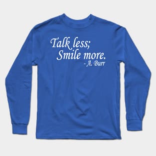 Talk Less... Long Sleeve T-Shirt